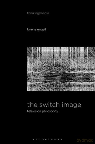 The Switch Image: Television Philosophy (Thinking Media) - Lorenz Engell [KSIĄŻKA]