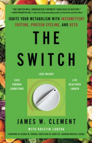 The Switch: Ignite Your Metabolism with Intermittent Fasting, Protein Cycling, and Keto - James W. Clement [KSIĄŻKA]