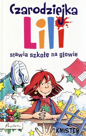 Czarodziejka Lili stawia szkołę na głowie - Knister [KSIĄŻKA]