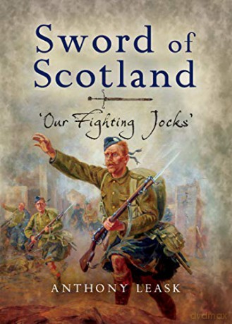 The Sword of Scotland: 'Our Fighting Jocks' - Anthony Leask [KSIĄŻKA]