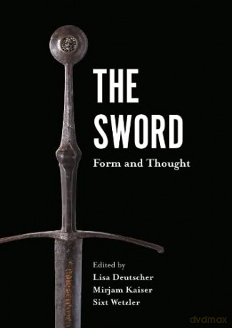 The Sword: Form and Thought (Armour and Weapons): 9 - Lisa Deutscher [KSIĄŻKA]