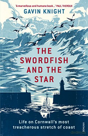 The Swordfish and the Star: Life on Cornwall's most treacherous stretch of coast - Gavin Knight [KSIĄŻKA]