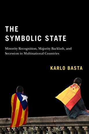 The Symbolic State: Minority Recognition, Majority Backlash, and Secession in Multinational Countries (Democracy, Diversity, and Citizen Engagement Series, 7) - Karlo Basta [KSIĄŻKA]