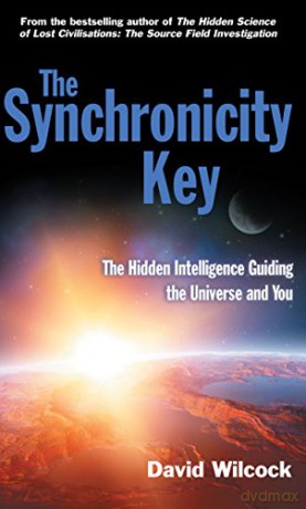 The Synchronicity Key: The Hidden Intelligence Guiding the Universe and You - David Wilcock [KSIĄŻKA]
