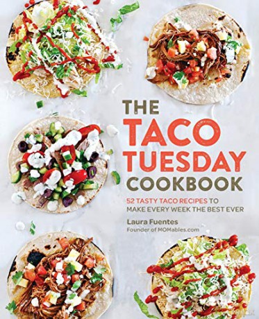 The Taco Tuesday Cookbook: 52 Tasty Taco Recipes to Make Every Week the Best Ever - Laura Fuentes [KSIĄŻKA]
