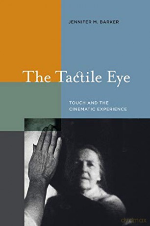The Tactile Eye: Touch and the Cinematic Experience - Jennifer M Barker [KSIĄŻKA]