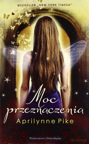 Moc przeznaczenia (Skrzydła 4) - Aprylinne Pike [KSIĄŻKA]
