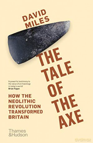 The Tale of the Axe: How the Neolithic Revolution Transformed Britain - David Miles [KSIĄŻKA]