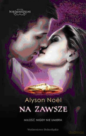 Na zawsze (Nieśmiertelni 6) - Alyson Noel [KSIĄŻKA]