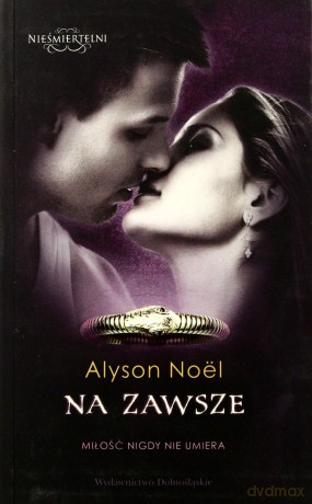 Na zawsze (Nieśmiertelni 6) - Alyson Noel [KSIĄŻKA]