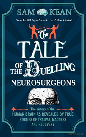 The Tale of the Duelling Neurosurgeons - Sam Kean [KSIĄŻKA]