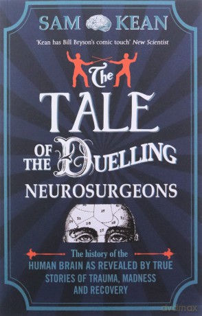 The Tale of the Duelling Neurosurgeons - Sam Kean [KSIĄŻKA]