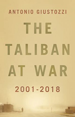 The Taliban at War: 2001 - 2018 - Antonio Giustozzi [KSIĄŻKA]