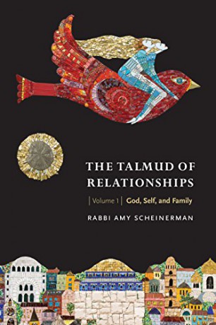 The Talmud of Relationships, Volume 1: God, Self, and Family - Amy Scheinerman [KSIĄŻKA]