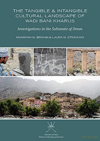 The Tangible and Intangible Cultural Landscape of Wadi Bani Kharus: Investigations in the Sultanate of Oman - Ibrahim [KSIĄŻKA]