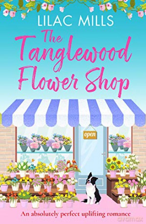 The Tanglewood Flower Shop: An absolutely perfect uplifting romance (Tanglewood Village series): 2 - Lilac Mills [KSIĄŻKA]