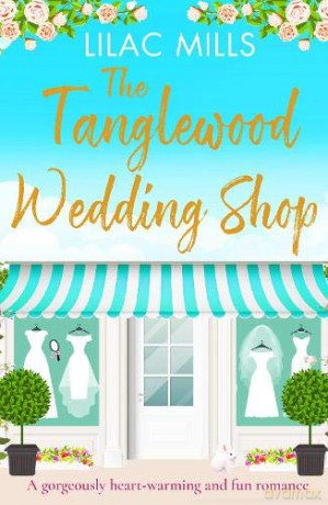 The Tanglewood Wedding Shop: A gorgeously heart-warming and fun romance (Tanglewood Village series): 3 - Lilac Mills [KSIĄŻKA]
