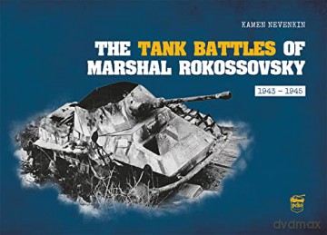 The Tank Battles of Marshal Rokossovsky: 1943-1945 - Kamen Nevenkin [KSIĄŻKA]