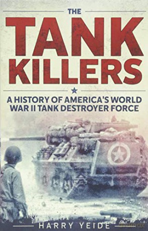 The Tank Killers: A History of America's World War II Tank Destroyer Force - Harry Yeide [KSIĄŻKA]