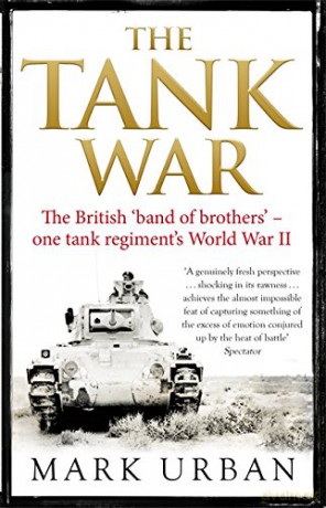 The Tank War: The British Band of Brothers - One Tank Regiment's World War II - Mark Urban [KSIĄŻKA]