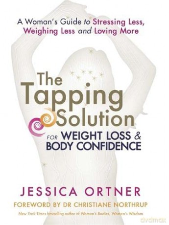 The Tapping Solution for Weight Loss and Body Confidence: A Woman's Guide to Stressing Less, Weighing Less and Loving More - Jessica Ortner [KSIĄŻKA]