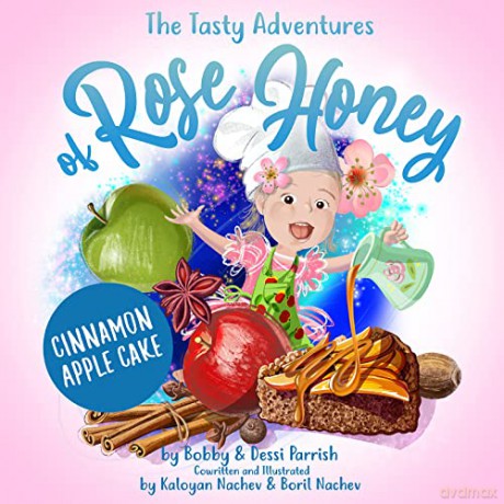 The Tasty Adventures of Rose Honey: Cinnamon Apple Cake: (Rose Honey Childrens' Book) - Bobby Parrish [KSIĄŻKA]