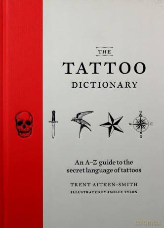The Tattoo Dictionary: an A-Z guide to choosing your tattoo - Trent Aitken-Smith [KSIĄŻKA]