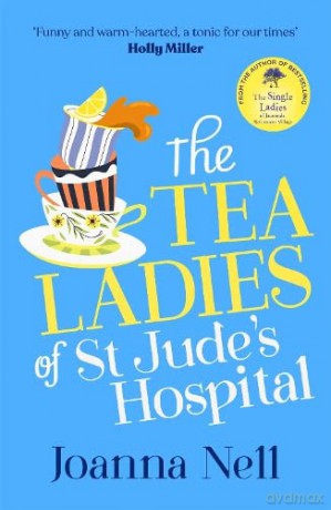 The Tea Ladies of St Jude's Hospital: The uplifting and poignant story you need in 2022 - Joanna Nell [KSIĄŻKA]