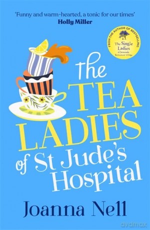 The Tea Ladies of St Jude's Hospital: The uplifting and poignant story you need in 2022 - Joanna Nell [KSIĄŻKA]