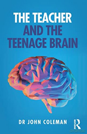 The Teacher and the Teenage Brain: Understanding Adolescent Development, Teaching and Learning - John Coleman [KSIĄŻKA]