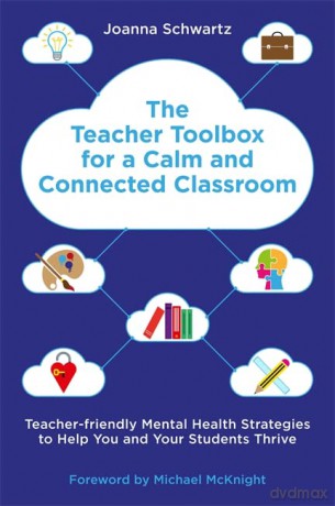 The Teacher Toolbox for a Calm and Connected Classroom: Teacher-Friendly Mental Health Strategies to Help You and Your Students Thrive - Joanna Schwartz [KSIĄŻKA]