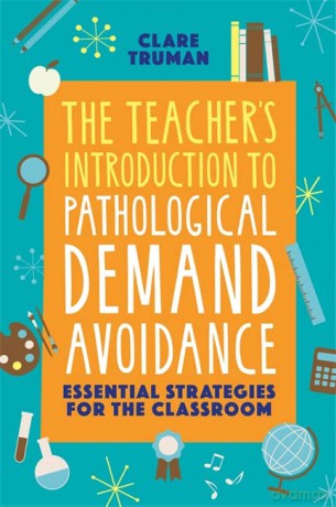 The Teacher's Introduction to Pathological Demand Avoidance: Essential Strategies for the Classroom - Clare Truman [KSIĄŻKA]