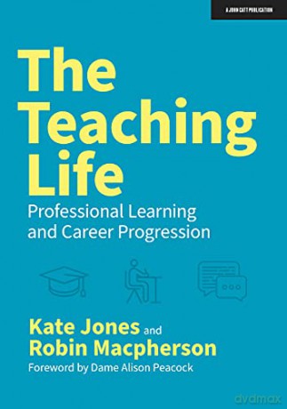 The Teaching Life: Professional Learning and Career Progression - Kate Jones [KSIĄŻKA]