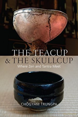 The Teacup and the Skullcup: Where Zen and Tantra Meet - Chogyam Trungpa [KSIĄŻKA]