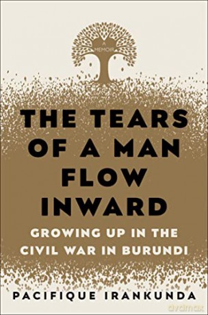The Tears of a Man Flow Inward: Growing Up in the Civil War in Burundi - Pacifique Irankunda [KSIĄŻKA]