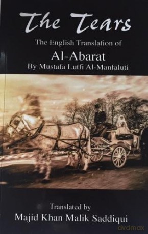 The Tears, The English Translation of Al-Abarat: Mustafa Lutfi Al-Manfaluti, Translated by Majid Khan Malik Saddiqui - Mustafa Lutfi Al-Manfaluti [KSIĄŻKA]
