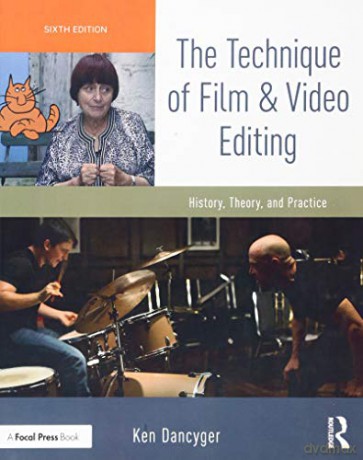 The Technique of Film and Video Editing: History, Theory, and Practice - Ken Dancyger [KSIĄŻKA]