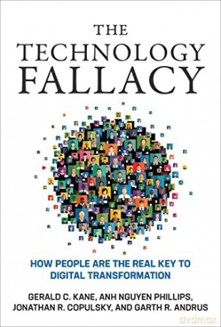 The Technology Fallacy: How People Are the Real Key to Digital Transformation (Management on the Cutting Edge) - Anh Nguyen Phillips [KSIĄŻKA]