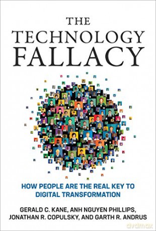 The Technology Fallacy: How People Are the Real Key to Digital Transformation (Management on the Cutting Edge) - Gerald C. Kane [KSIĄŻKA]