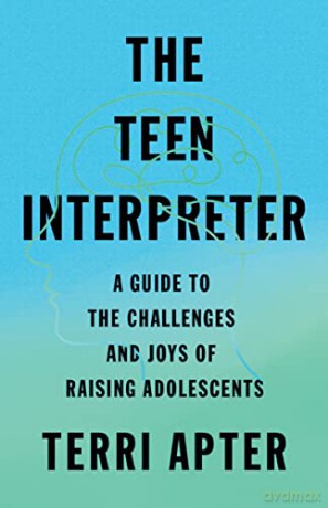 The Teen Interpreter: A Guide to the Challenges and Joys of Raising Adolescents - Terri Apter [KSIĄŻKA]