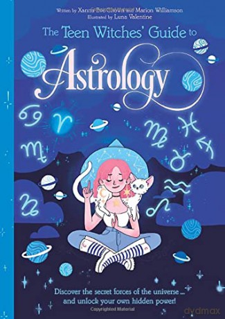 The Teen Witches' Guide to Astrology: Discover the Secret Forces of the Universe... and Unlock your Own Hidden Power! (The Teen Witches' Guides) - Xanna Eve Chown [KSIĄŻKA]