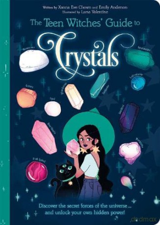 The Teen Witches' Guide to Crystals: Discover the Secret Forces of the Universe... and Unlock your Own Hidden Power! (The Teen Witches' Guides) - Xanna Eve Chown [KSIĄŻKA]