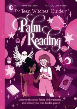 The Teen Witches' Guide to Palm Reading: Discover the Secret Forces of the Universe... and Unlock your Own Hidden Power! (The Teen Witches' Guides) - Xanna Eve Chown [KSIĄŻKA]