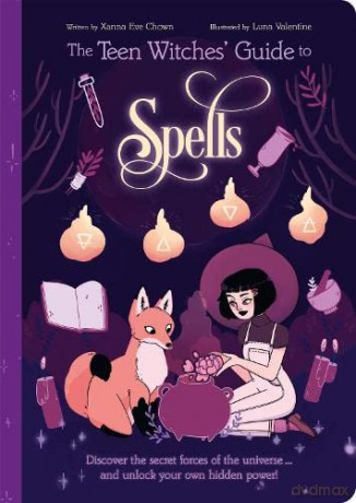 The Teen Witches' Guide to Spells: Discover the Secret Forces of the Universe... and Unlock your Own Hidden Power! (The Teen Witches' Guides) - Xanna Eve Chown [KSIĄŻKA]