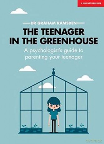 The Teenager In The Greenhouse: A Psychologist's guide to parenting your teenager - Graham Ramsden [KSIĄŻKA]