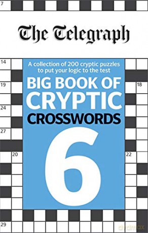 The Telegraph Big Book of Cryptic Crosswords 6: More than 200 cryptic puzzles to put your logic to the test (The Telegraph Puzzle Books) [KSIĄŻKA]
