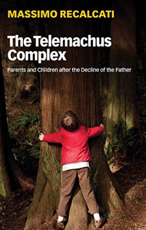 The Telemachus Complex: Parents and Children after the Decline of the Father - Massimo Recalcati [KSIĄŻKA]