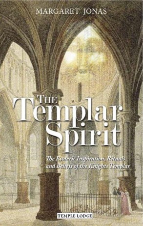 The Templar Spirit: The Esoteric Inspiration, Rituals and Beliefs of the Knights Templar - Margaret Jonas [KSIĄŻKA]