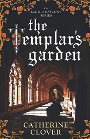 The Templar's Garden (Maid of Gascony, Book 1) - Catherine Alette Clover [KSIĄŻKA]