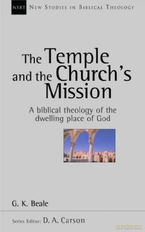 The Temple and the church's mission: A Biblical Theology Of The Dwelling Place Of God (New Studies in Biblical Theology) - Professor Gregory K Beale [KSIĄŻKA]